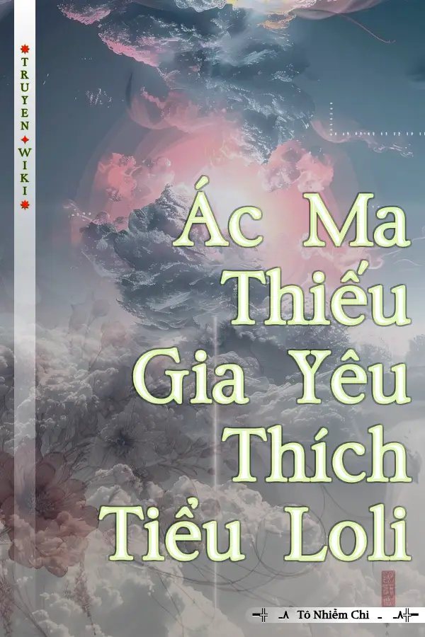 Truyện Ác Ma Thiếu Gia Yêu Thích Tiểu Loli