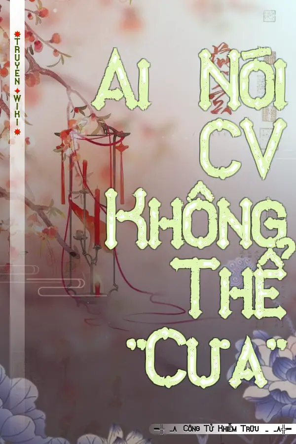 Truyện Ai Nói CV Không Thể "Cưa"