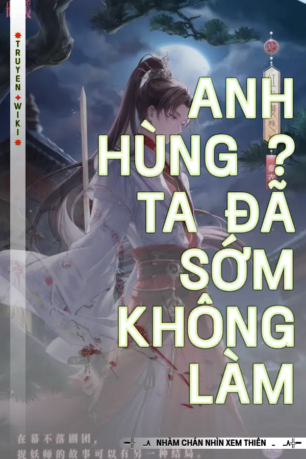 Anh Hùng ? Ta Đã Sớm Không Làm