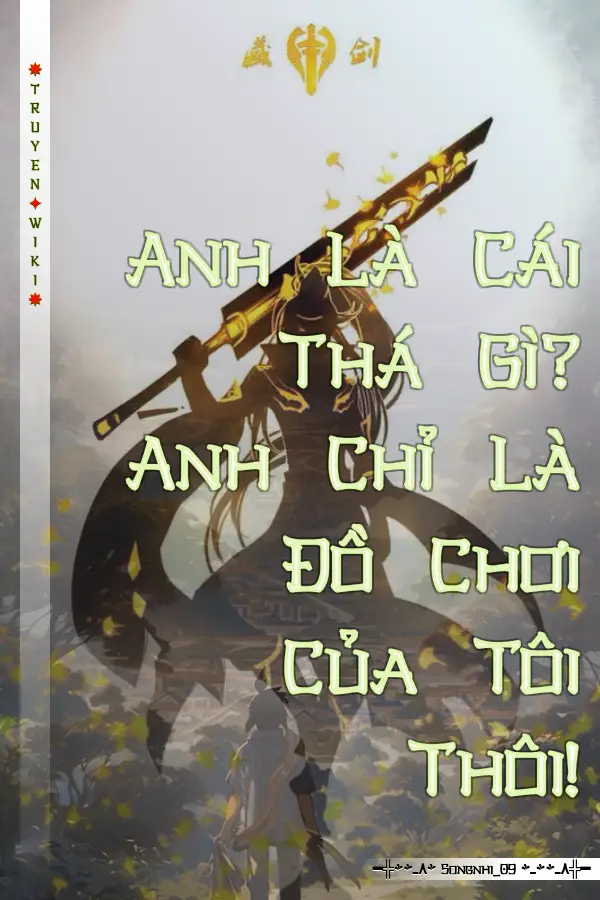 Anh Là Cái Thá Gì? Anh Chỉ Là Đồ Chơi Của Tôi Thôi!