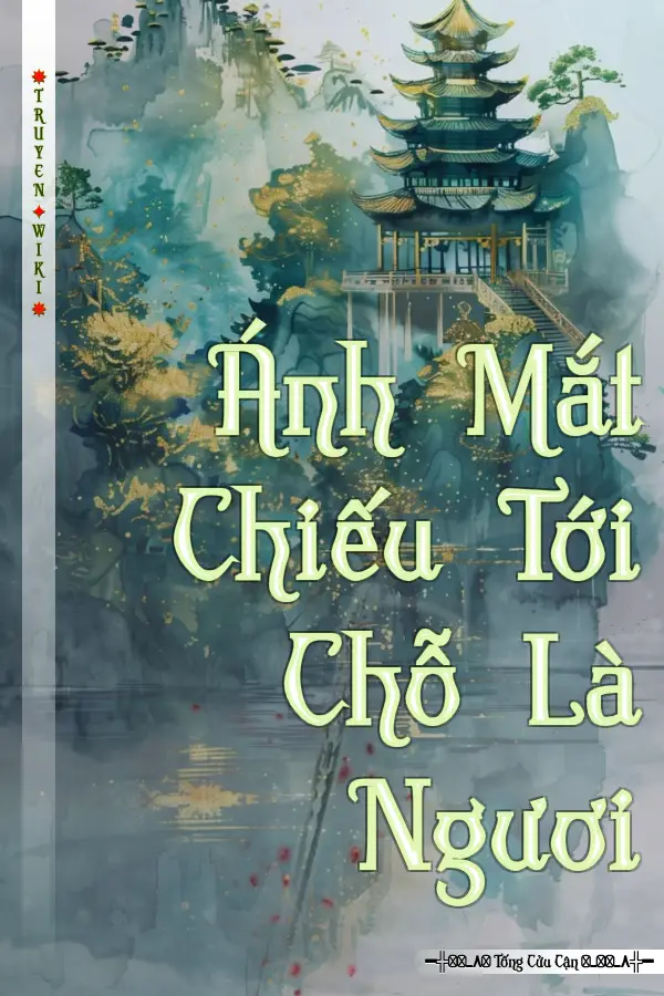 Truyện Ánh Mắt Chiếu Tới Chỗ Là Ngươi