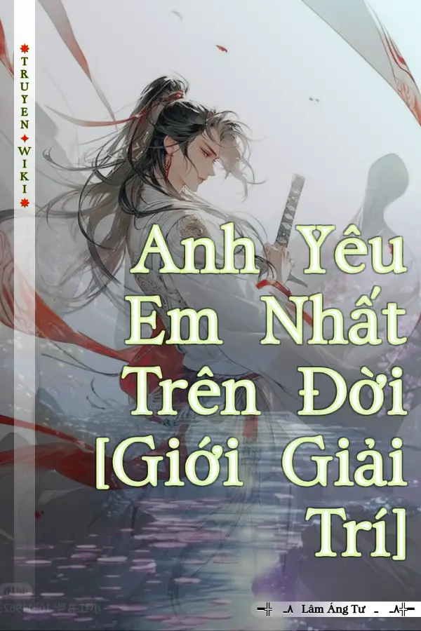 Truyện Anh Yêu Em Nhất Trên Đời [Giới Giải Trí]