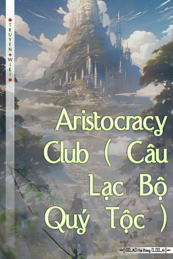 Truyện Aristocracy Club ( Câu Lạc Bộ Quý Tộc )