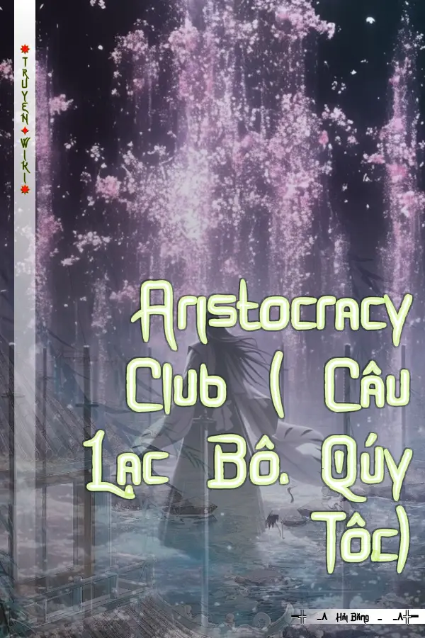 Truyện Aristocracy Club ( Câu Lạc Bộ Qúy Tộc)