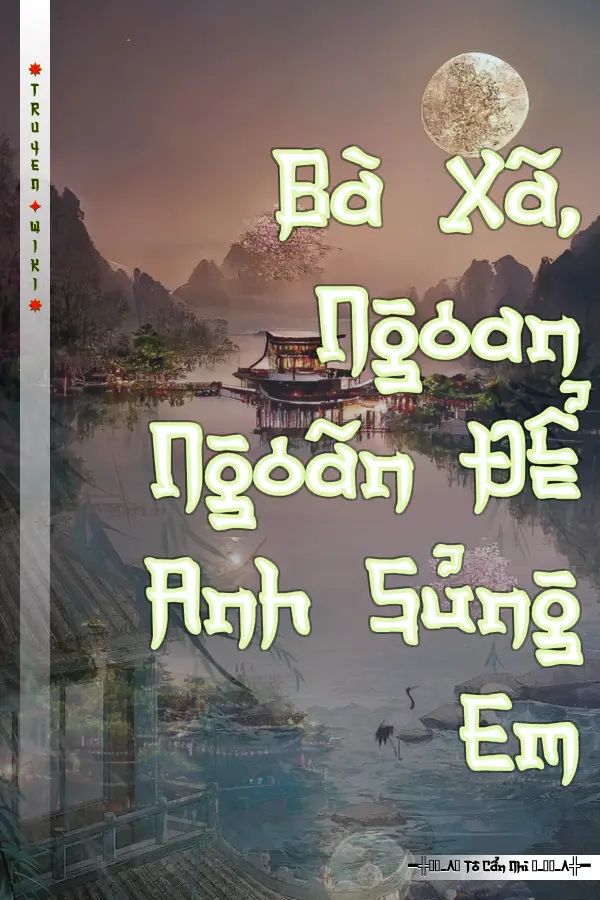 Truyện Bà Xã, Ngoan Ngoãn Để Anh Sủng Em