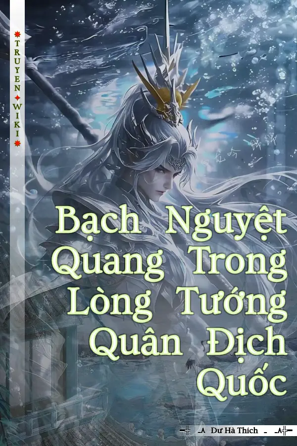 Bạch Nguyệt Quang Trong Lòng Tướng Quân Địch Quốc