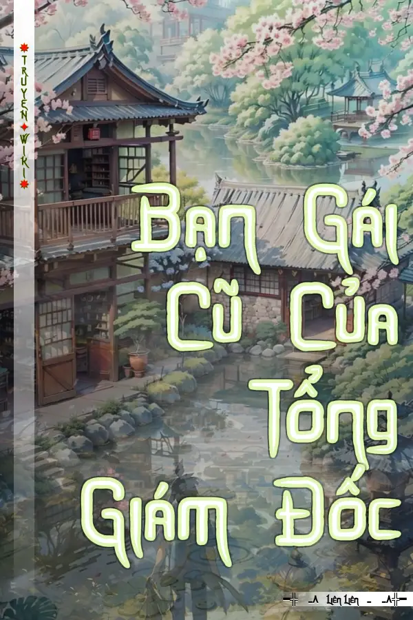 Truyện Bạn Gái Cũ Của Tổng Giám Đốc