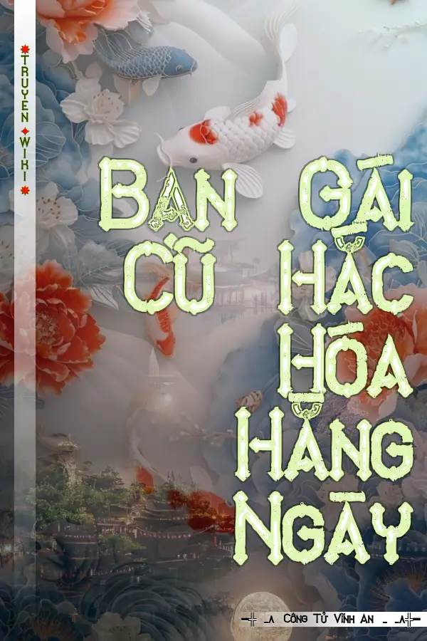 Truyện Bạn Gái Cũ Hắc Hóa Hằng Ngày