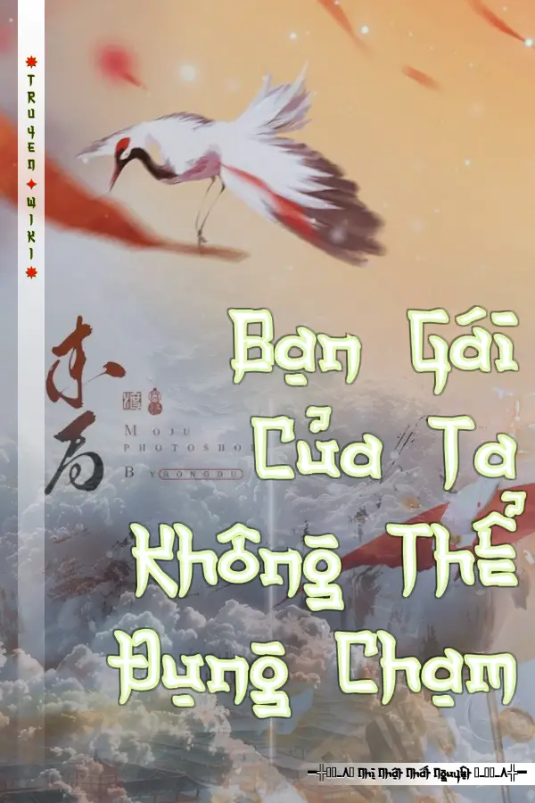 Truyện Bạn Gái Của Ta Không Thể Đụng Chạm