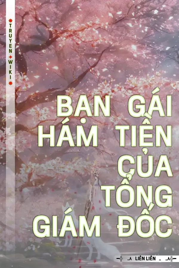 Truyện Bạn Gái Hám Tiền Của Tổng Giám Đốc