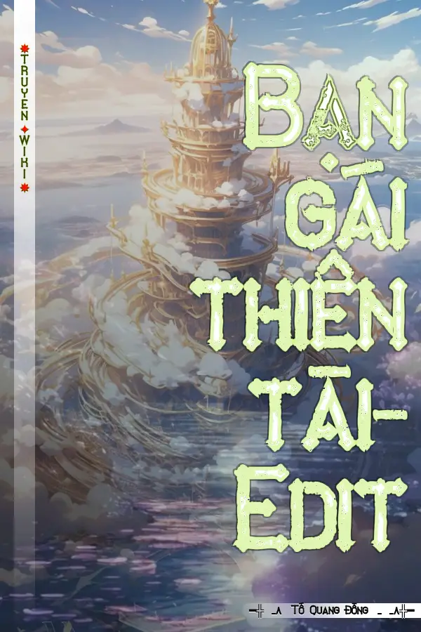Truyện Bạn gái thiên tài- Edit