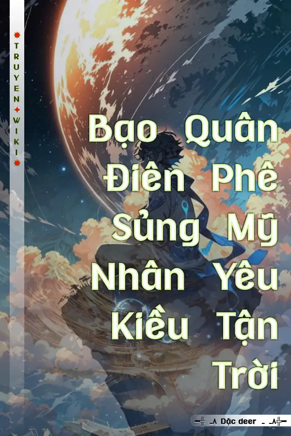 Bạo Quân Điên Phê Sủng Mỹ Nhân Yêu Kiều Tận Trời