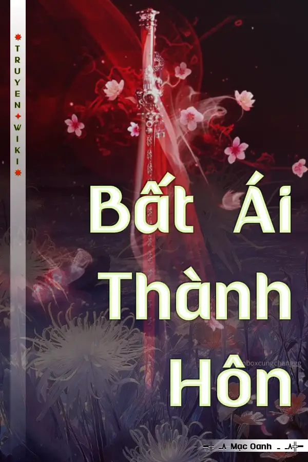 Truyện Bất Ái Thành Hôn