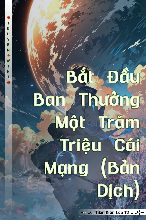 Bắt Đầu Ban Thưởng Một Trăm Triệu Cái Mạng (Bản Dịch)