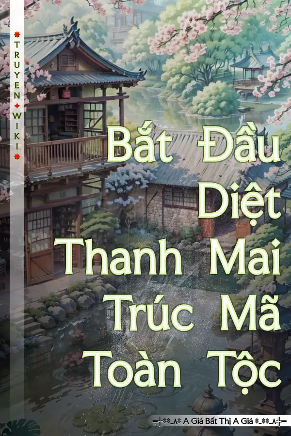 Bắt Đầu Diệt Thanh Mai Trúc Mã Toàn Tộc