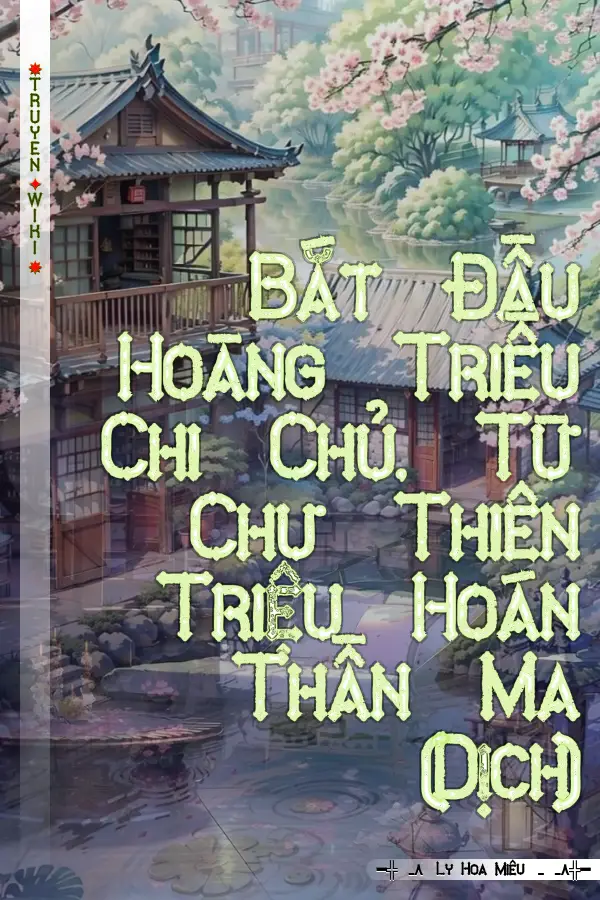 Truyện Bắt Đầu Hoàng Triều Chi Chủ, Từ Chư Thiên Triệu Hoán Thần Ma (Dịch)
