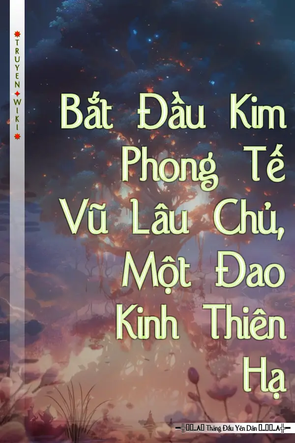Truyện Bắt Đầu Kim Phong Tế Vũ Lâu Chủ, Một Đao Kinh Thiên Hạ