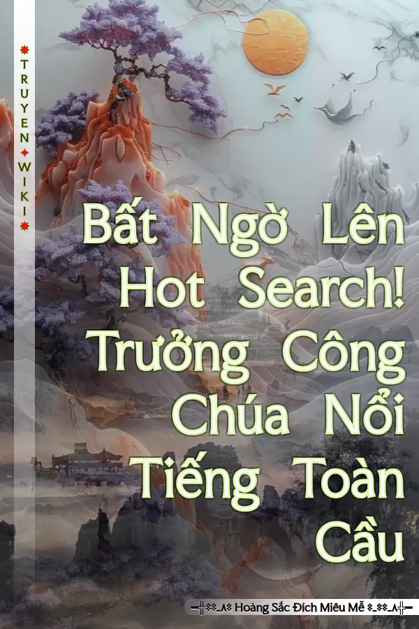Bất Ngờ Lên Hot Search! Trưởng Công Chúa Nổi Tiếng Toàn Cầu