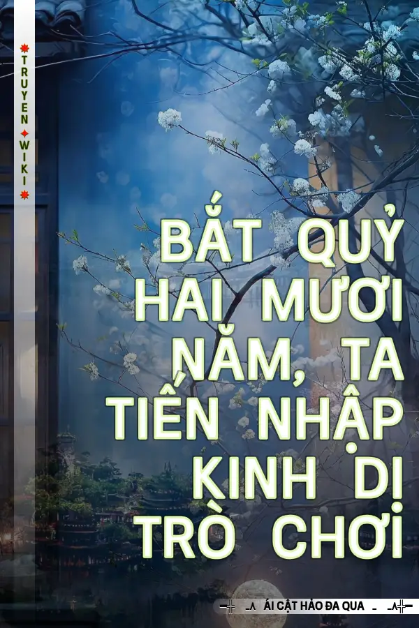 Bắt quỷ hai mươi năm, ta tiến nhập kinh dị trò chơi