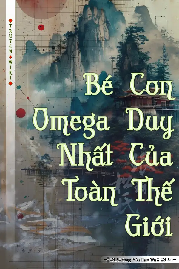 Bé Con Omega Duy Nhất Của Toàn Thế Giới
