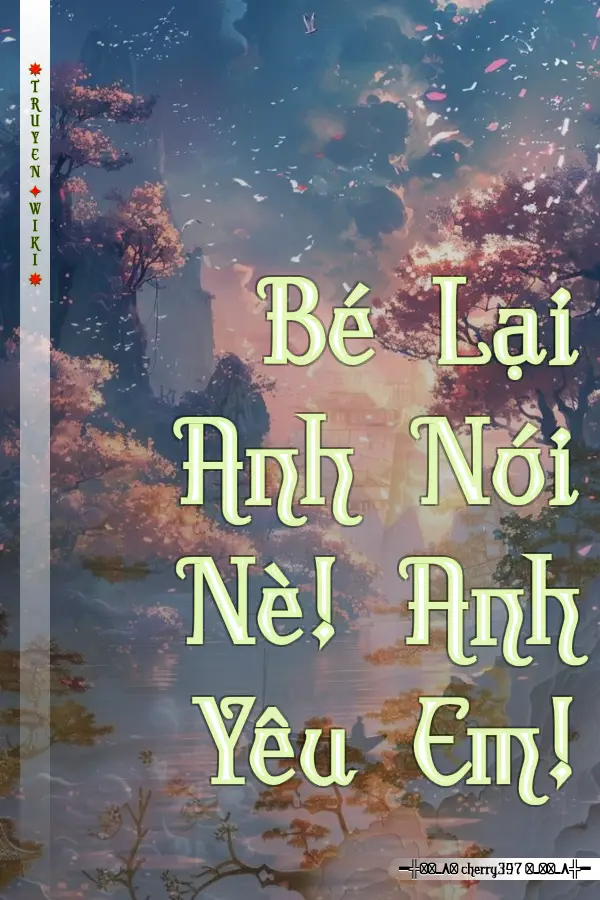 Bé Lại Anh Nói Nè! Anh Yêu Em!