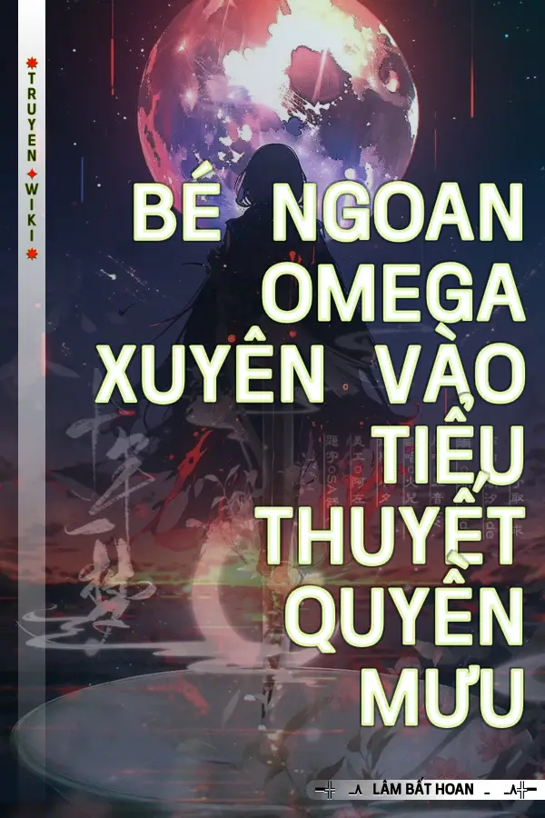 Bé Ngoan Omega Xuyên Vào Tiểu Thuyết Quyền Mưu