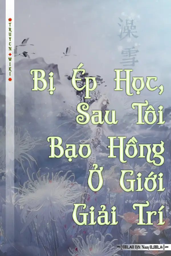 Truyện Bị Ép Học, Sau Tôi Bạo Hồng Ở Giới Giải Trí