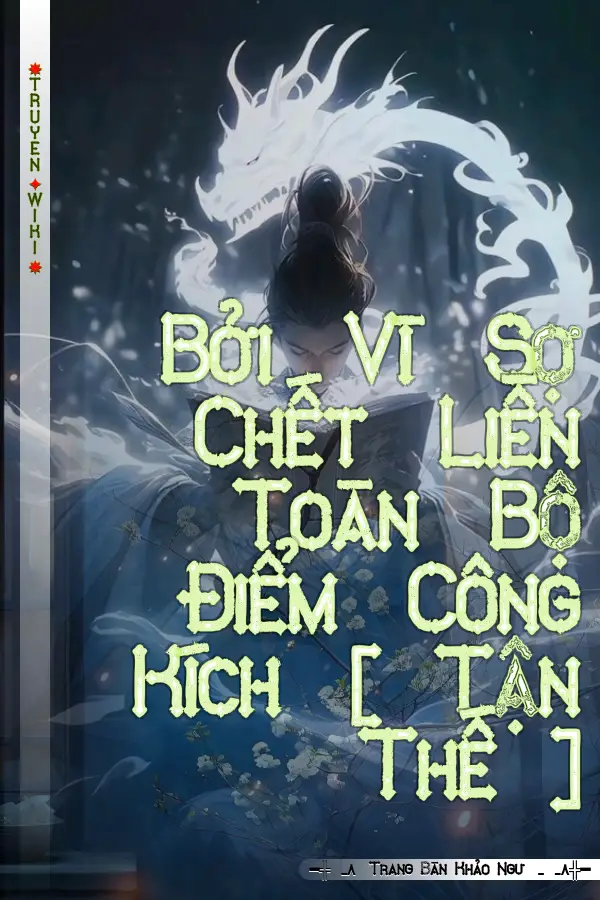 Bởi Vì Sợ Chết Liền Toàn Bộ Điểm Công Kích [ Tận Thế ]
