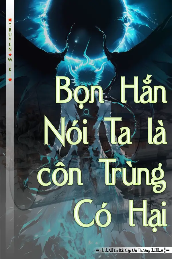 Truyện Bọn Hắn Nói Ta là côn Trùng Có Hại