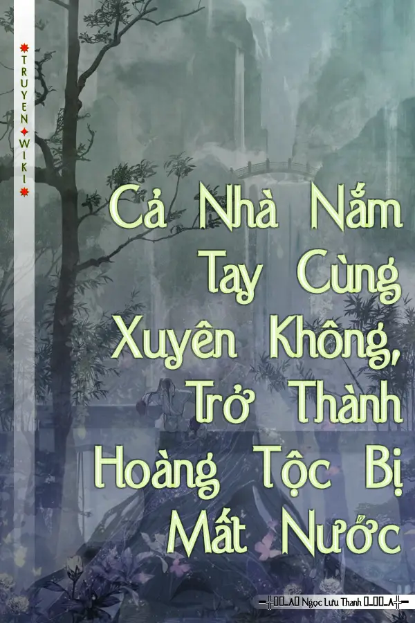 Cả Nhà Nắm Tay Cùng Xuyên Không, Trở Thành Hoàng Tộc Bị Mất Nước