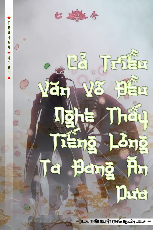 Cả Triều Văn Võ Đều Nghe Thấy Tiếng Lòng Ta Đang Ăn Dưa