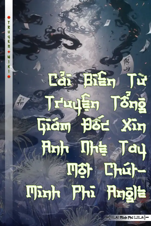 Cải Biên Từ Truyện Tổng Giám Đốc Xin Anh Nhẹ Tay Một Chút- Minh Phi Angle