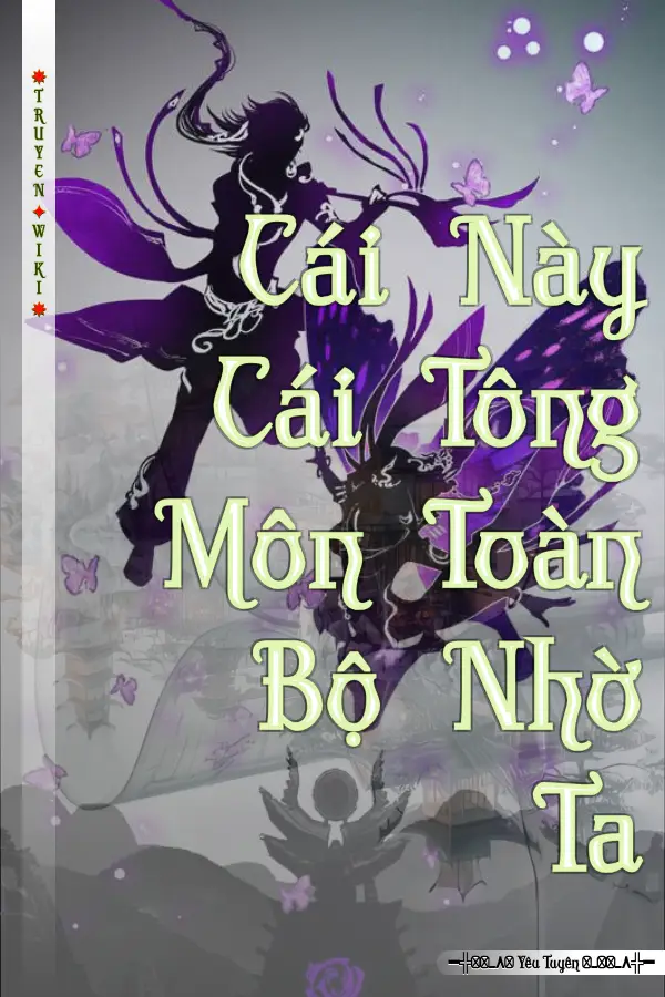 Truyện Cái Này Cái Tông Môn Toàn Bộ Nhờ Ta
