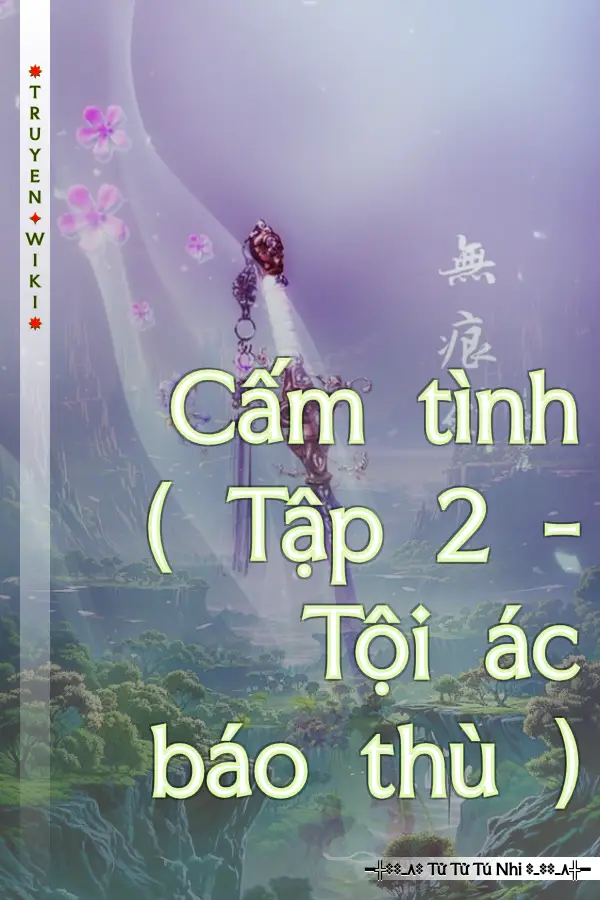 Truyện Cấm tình ( Tập 2 - Tội ác báo thù )