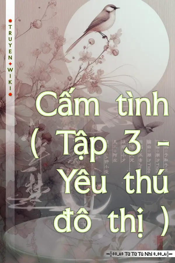 Truyện Cấm tình ( Tập 3 - Yêu thú đô thị )