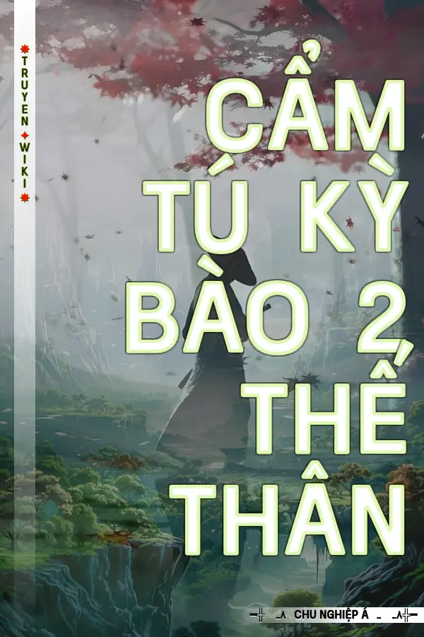 Truyện Cẩm Tú Kỳ Bào 2 Thế Thân