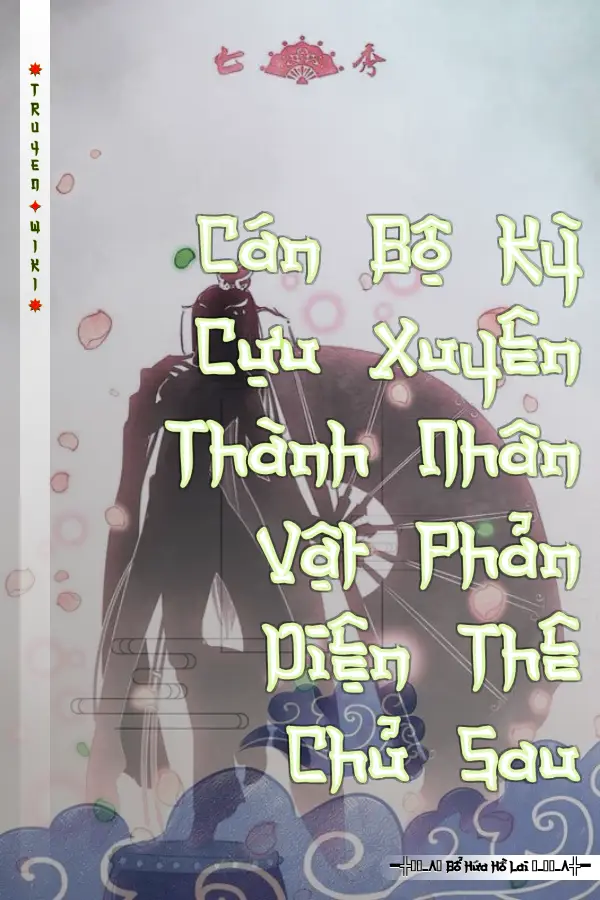 Truyện Cán Bộ Kỳ Cựu Xuyên Thành Nhân Vật Phản Diện Thê Chủ Sau