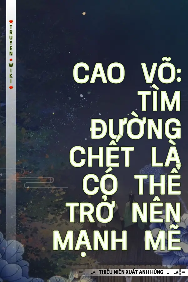 Truyện Cao Võ: Tìm Đường Chết Là Có Thể Trở Nên Mạnh Mẽ