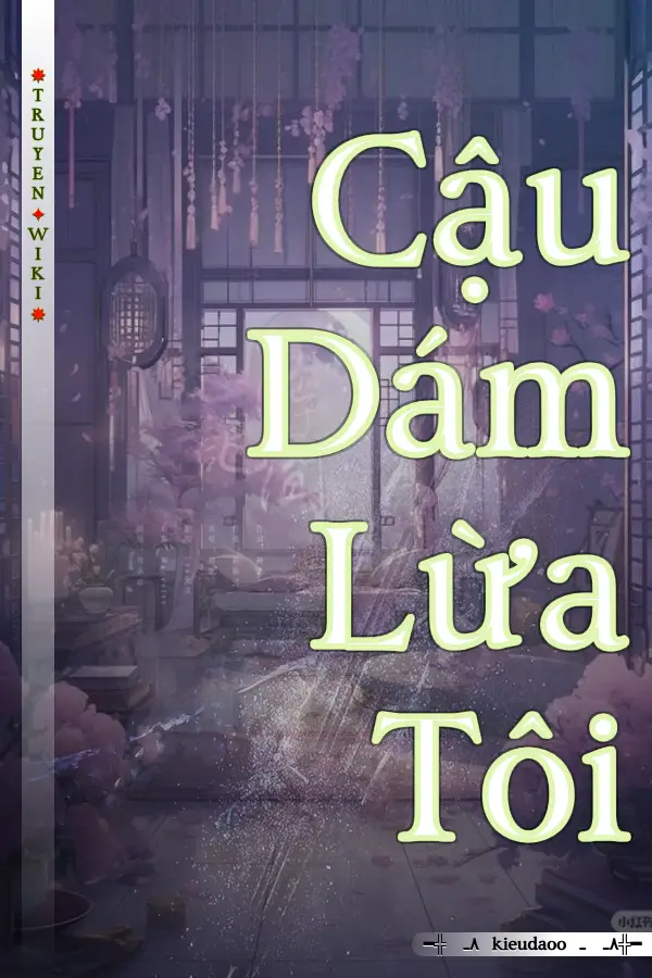Cậu Dám Lừa Tôi