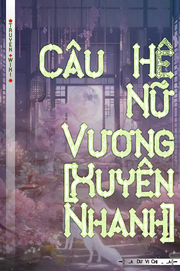 Truyện Câu Hệ Nữ Vương [Xuyên Nhanh]