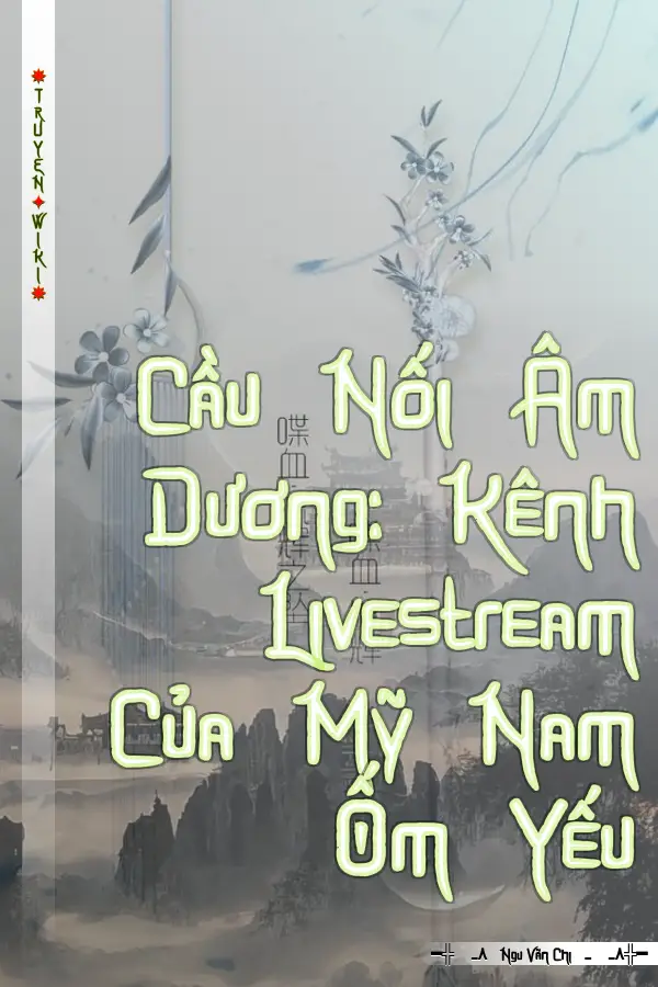 Cầu Nối Âm Dương: Kênh Livestream Của Mỹ Nam Ốm Yếu