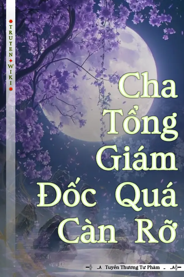 Cha Tổng Giám Đốc Quá Càn Rỡ