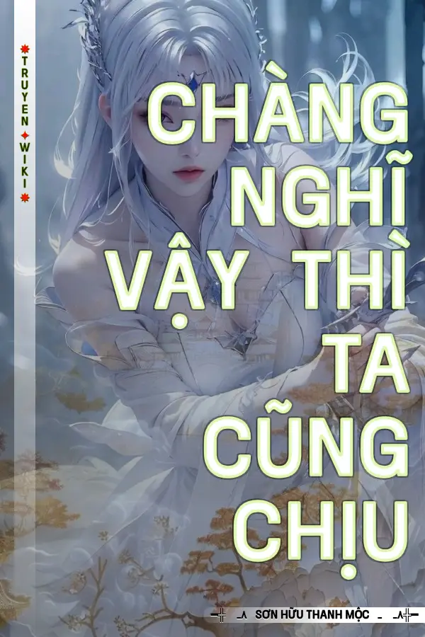 Truyện Chàng Nghĩ Vậy Thì Ta Cũng Chịu