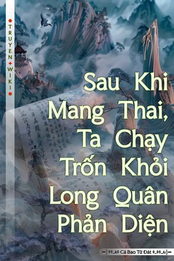 Truyện Sau Khi Mang Thai, Ta Chạy Trốn Khỏi Long Quân Phản Diện