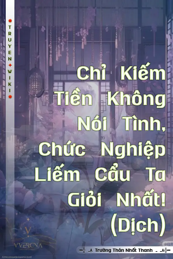 Truyện Chỉ Kiếm Tiền Không Nói Tình, Chức Nghiệp Liếm Cẩu Ta Giỏi Nhất! (Dịch)