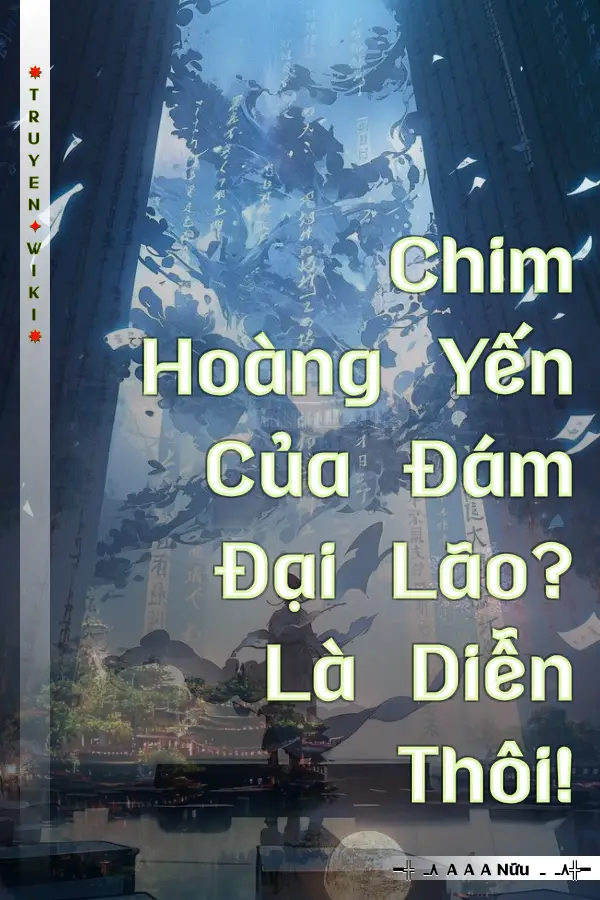 Chim Hoàng Yến Của Đám Đại Lão? Là Diễn Thôi!