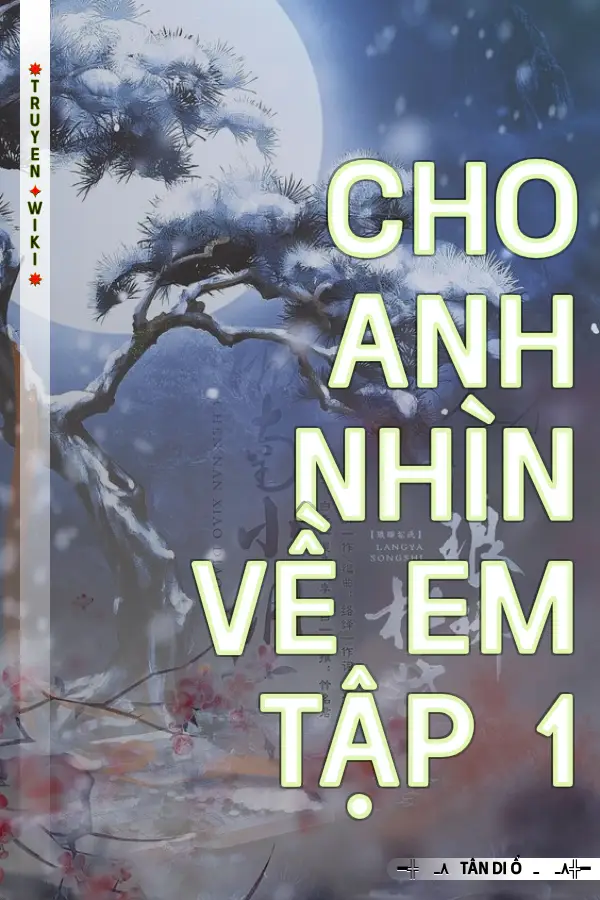 Truyện Cho Anh Nhìn Về Em Tập 1