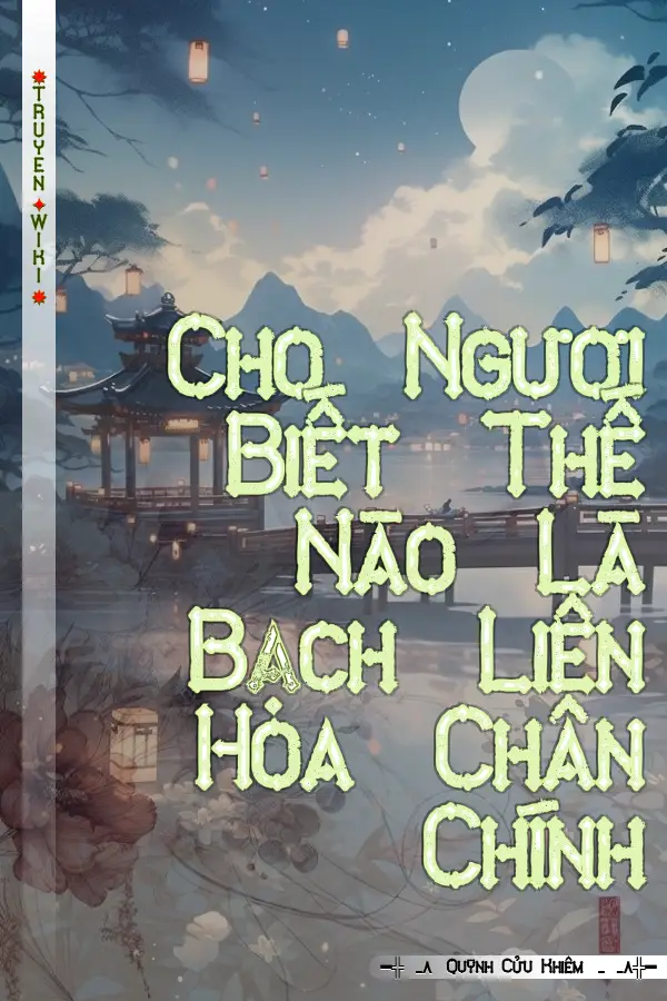 Cho Ngươi Biết Thế Nào Là Bạch Liên Hoa Chân Chính