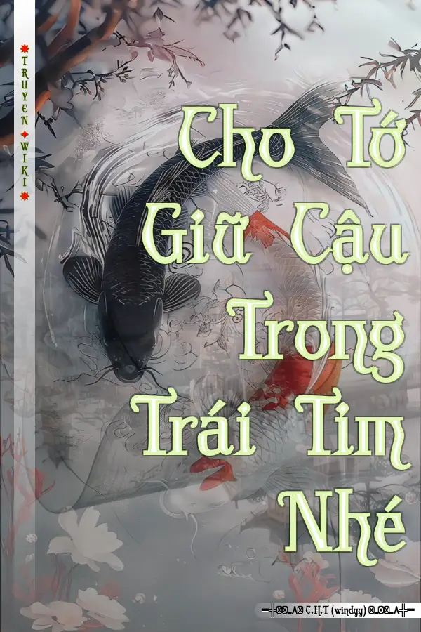 Truyện Cho Tớ Giữ Cậu Trong Trái Tim Nhé