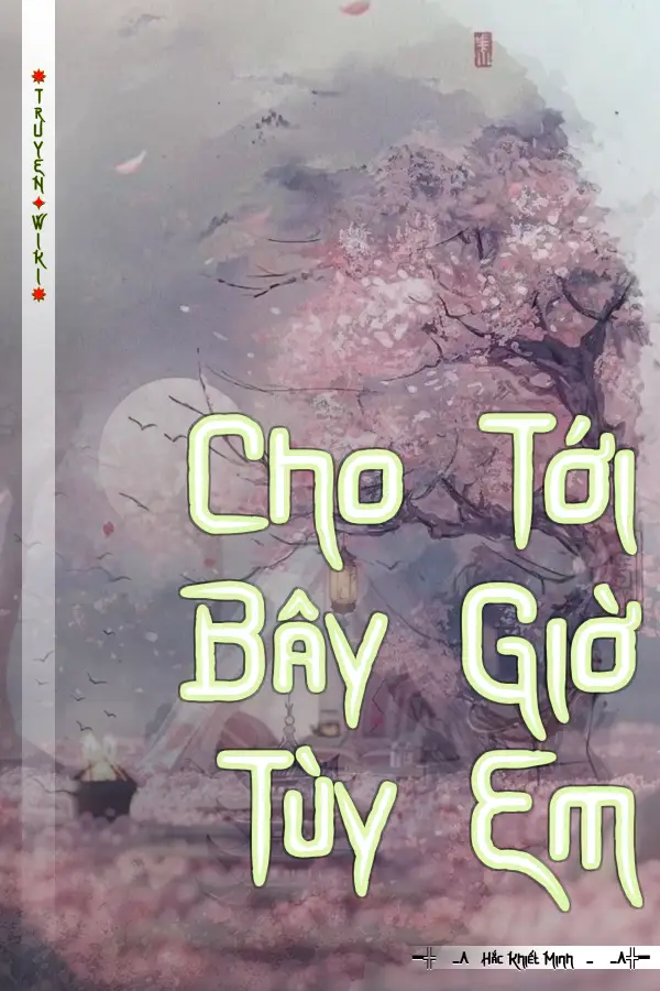 Truyện Cho Tới Bây Giờ Tùy Em